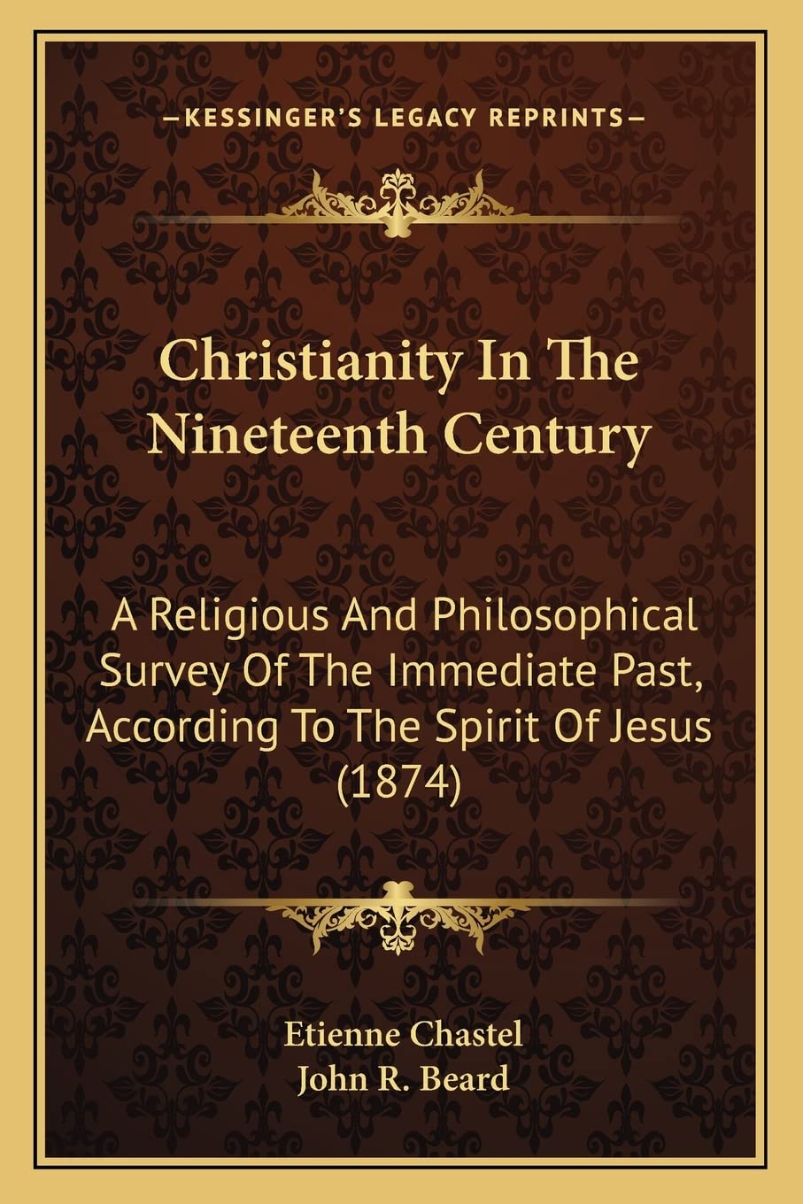 Christianity In The Nineteenth Century: A Religious And Philosophical Survey Of The Immediate Past, According To The Spirit Of Jesus (1874) Philosophy