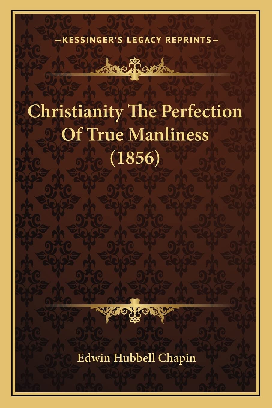 Christianity The Perfection Of True Manliness (1856) Philosophy