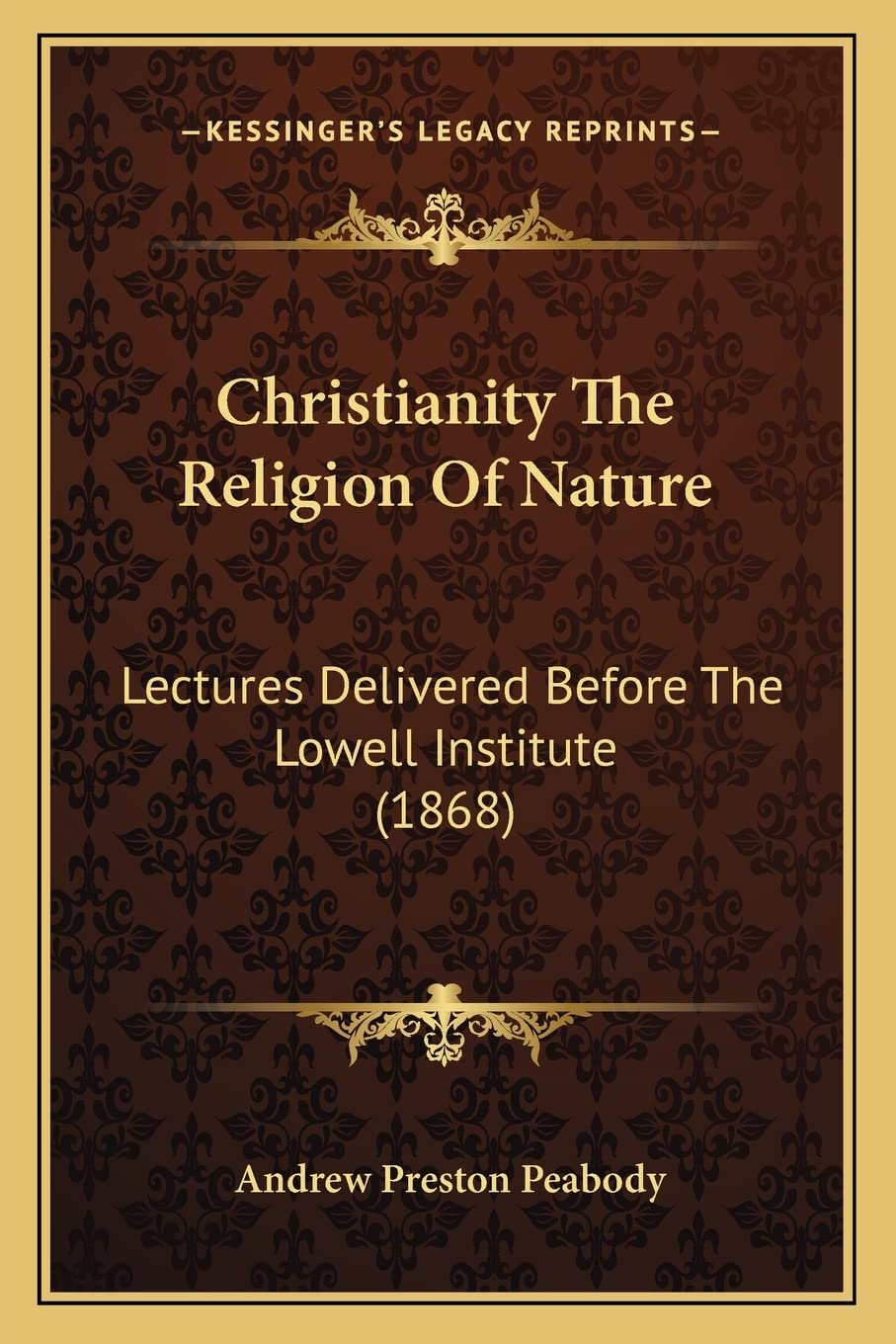 Christianity The Religion Of Nature: Lectures Delivered Before The Lowell Institute (1868) Philosophy