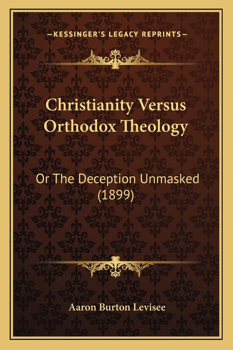 Christianity Versus Orthodox Theology: Or The Deception Unmasked (1899) Contemporary literature