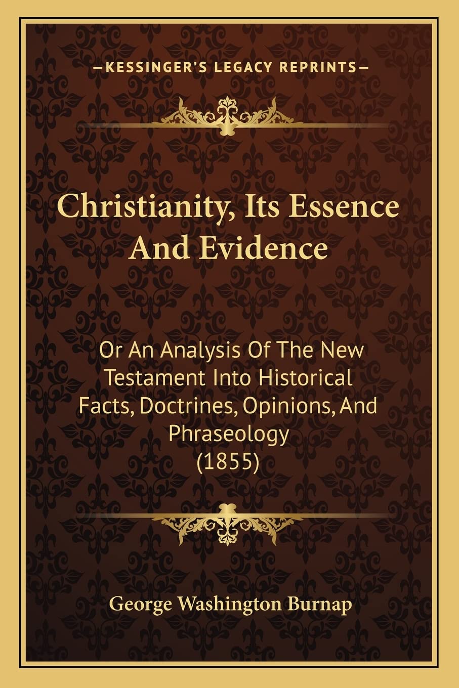 Christianity, Its Essence And Evidence: Or An Analysis Of The New Testament Into Historical Facts, Doctrines, Opinions, And Phraseology (1855) Contemporary literature