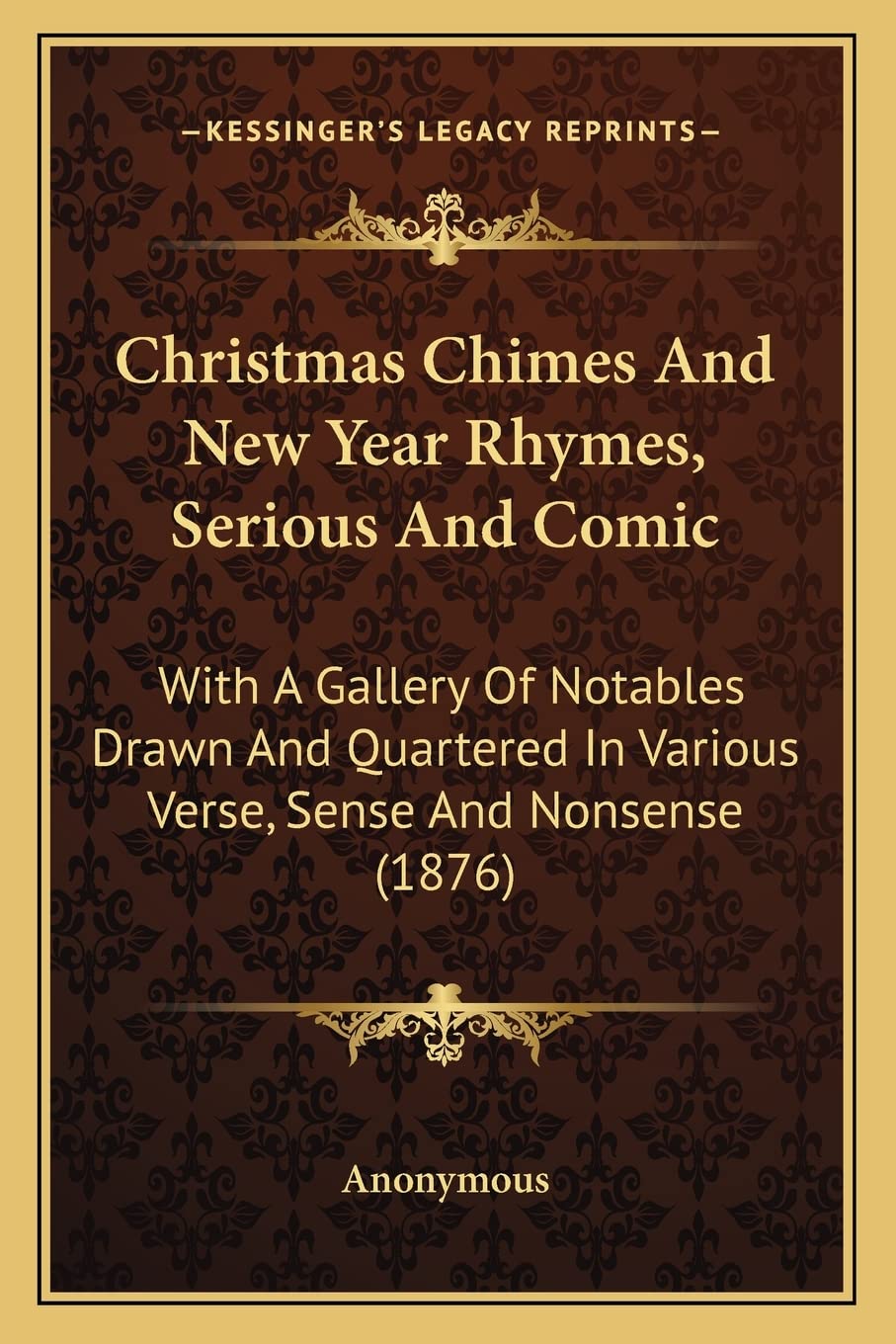Christmas Chimes And New Year Rhymes, Serious And Comic: With A Gallery Of Notables Drawn And Quartered In Various Verse, Sense And Nonsense (1876) Poetry