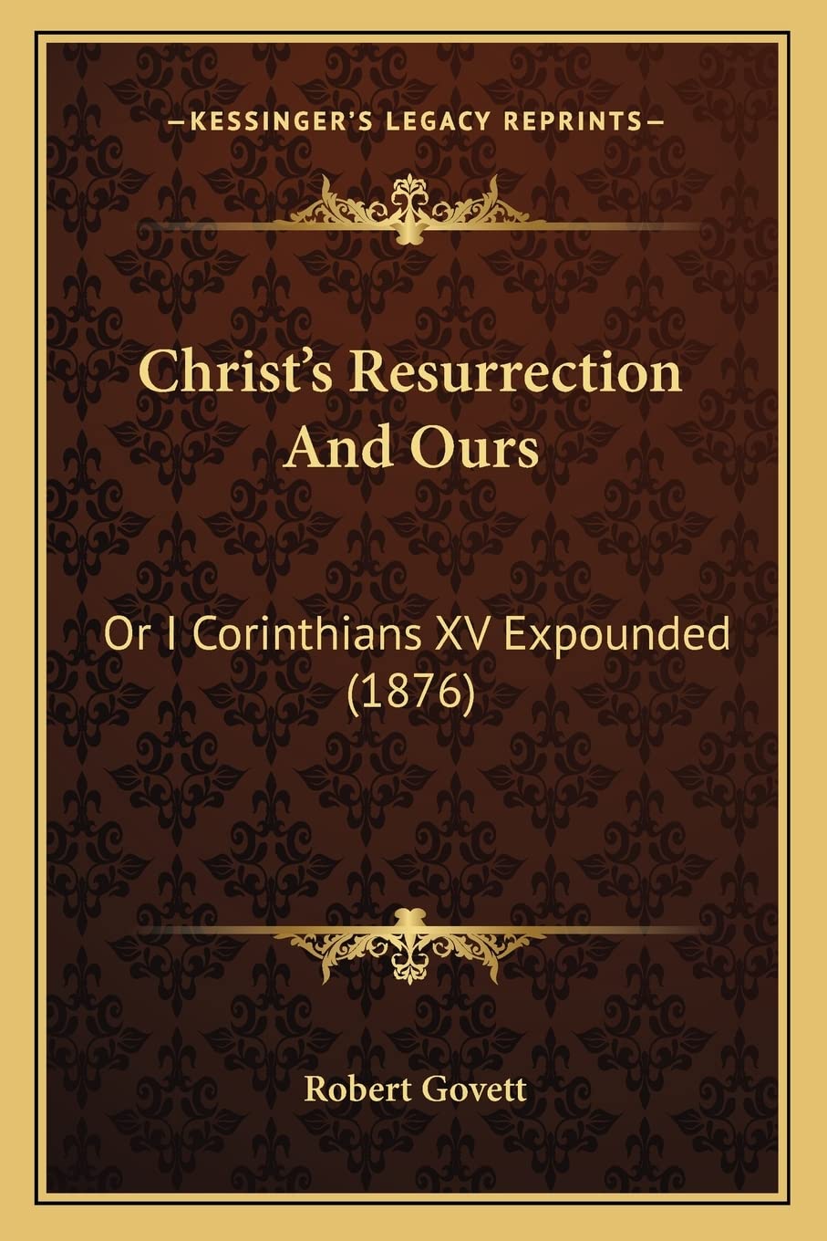 Christ's Resurrection And Ours: Or I Corinthians XV Expounded (1876) Contemporary literature