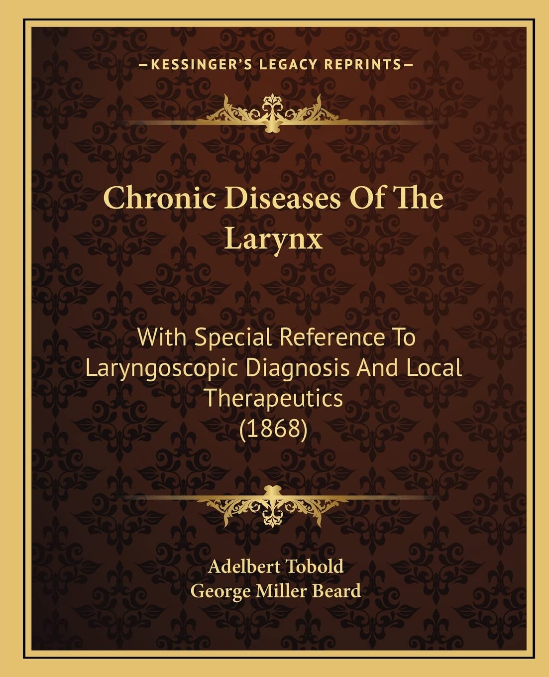 Chronic Diseases Of The Larynx: With Special Reference To Laryngoscopic Diagnosis And Local Therapeutics (1868) Medicine