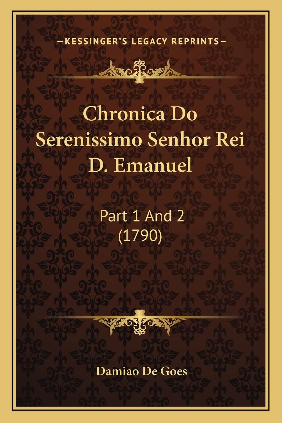 Chronica Do Serenissimo Senhor Rei D. Emanuel: Part 1 And 2 (1790) International
