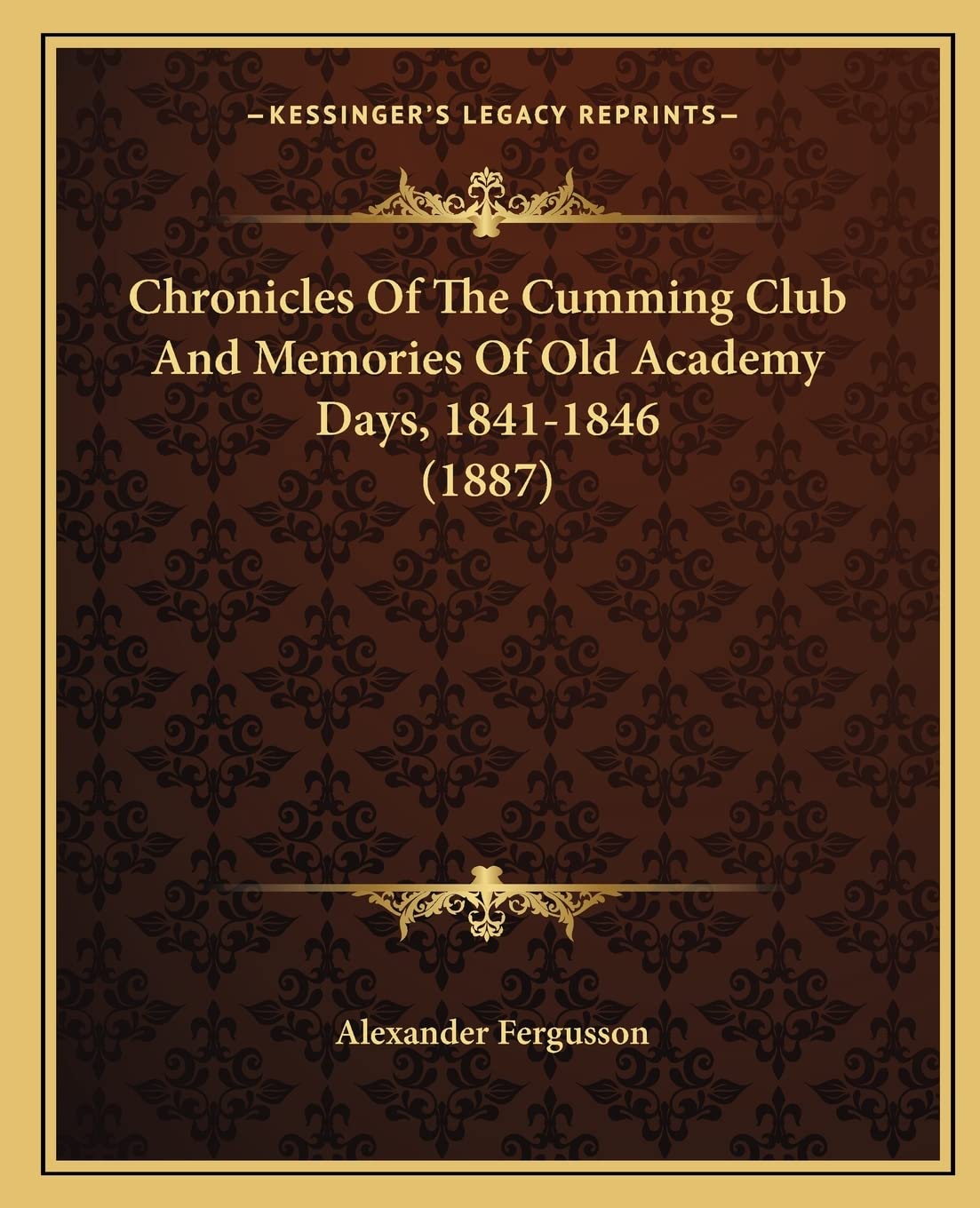 Chronicles Of The Cumming Club And Memories Of Old Academy Days, 1841-1846 (1887) Essays & Short Stories