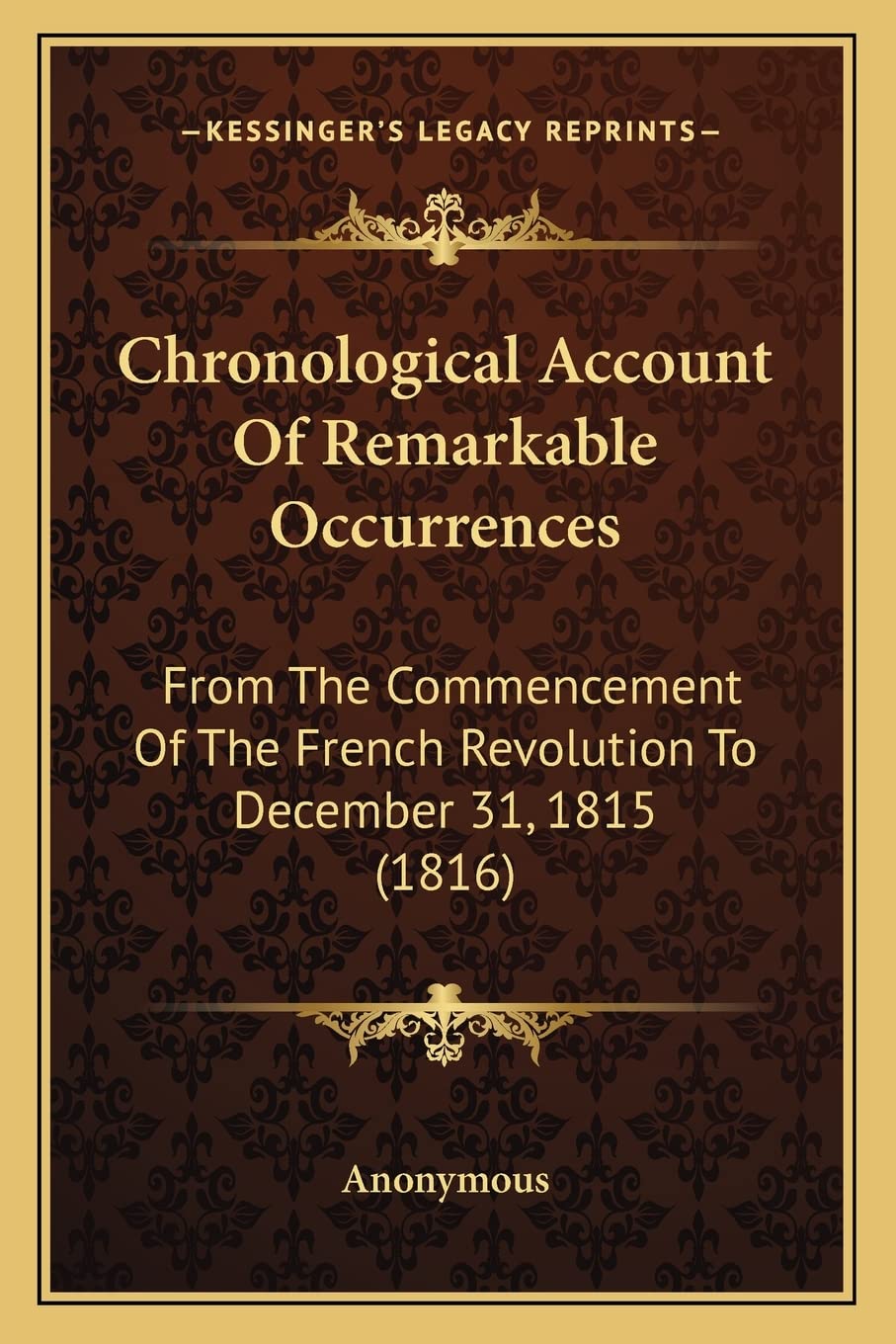Chronological Account Of Remarkable Occurrences: From The Commencement Of The French Revolution To December 31, 1815 (1816) Contemporary literature Books