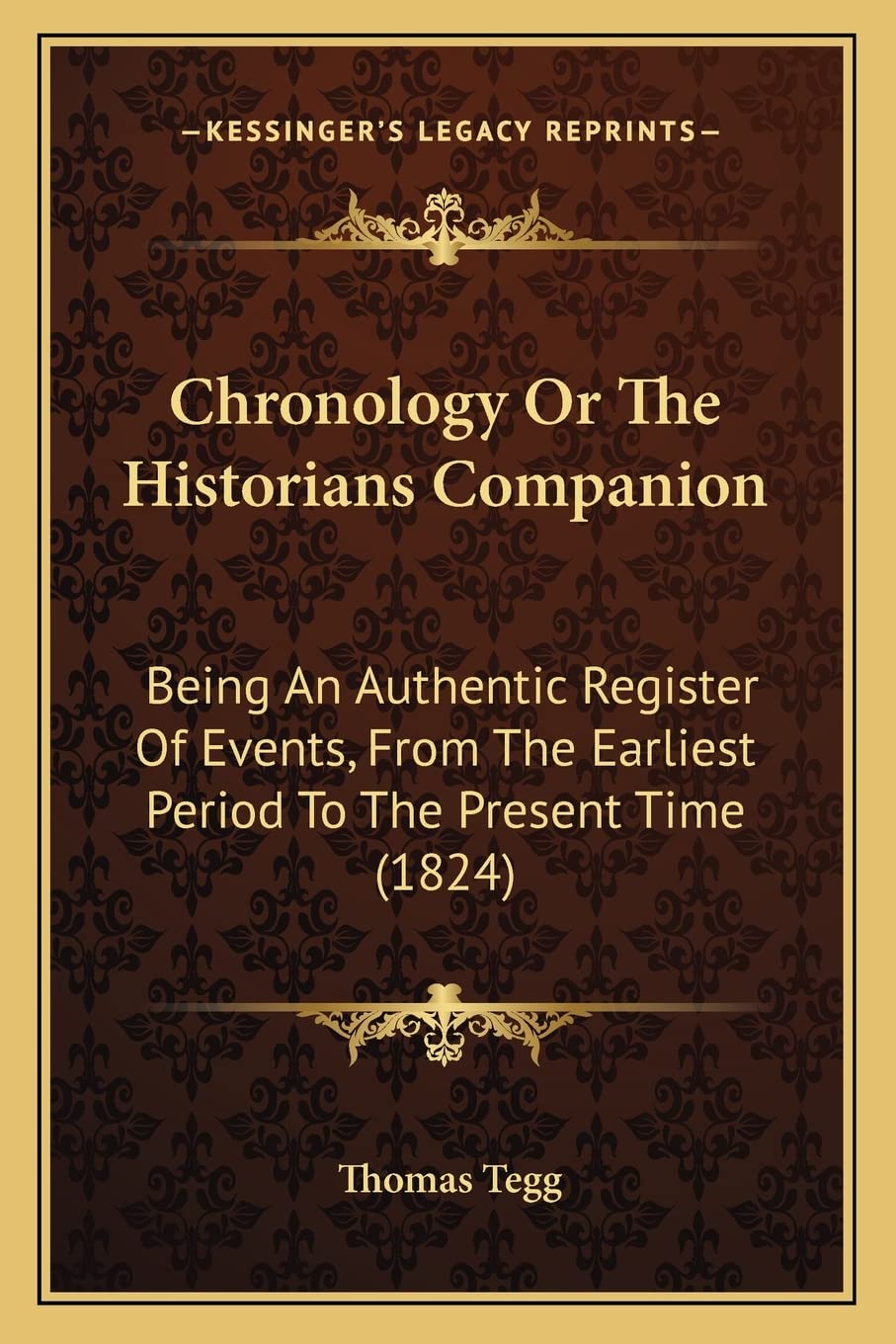 Chronology Or The Historians Companion: Being An Authentic Register Of Events, From The Earliest Period To The Present Time (1824) Contemporary literature