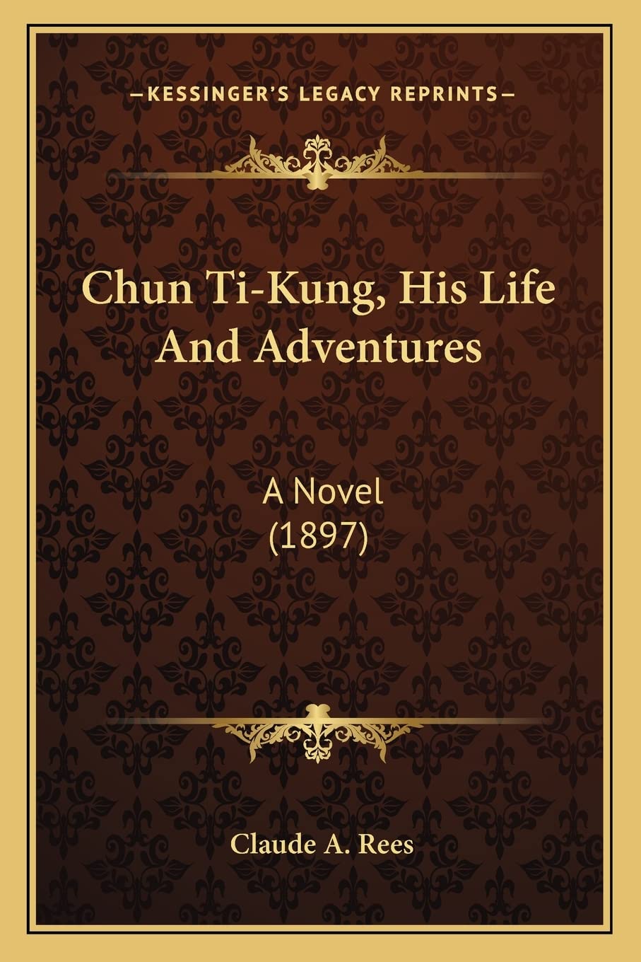 Chun Ti-Kung, His Life And Adventures: A Novel (1897) Contemporary literature