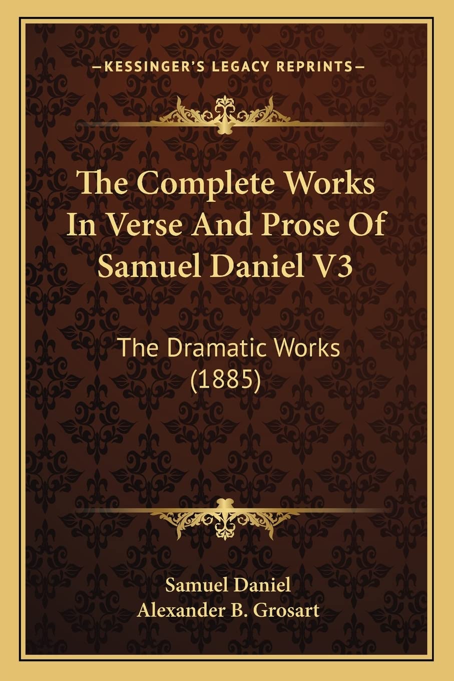 The Complete Works In Verse And Prose Of Samuel Daniel V3: The Dramatic Works (1885) Drama