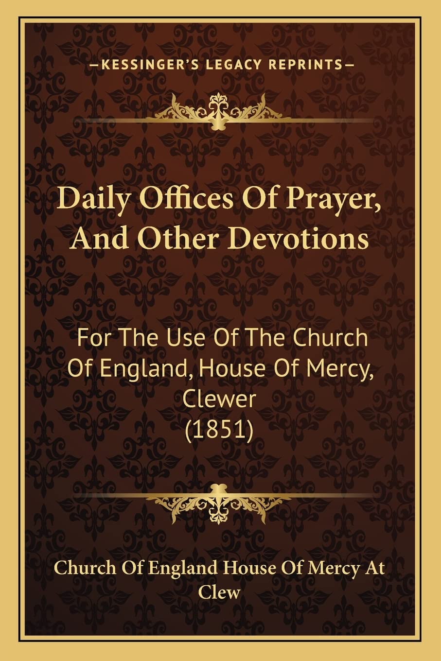 Daily Offices Of Prayer, And Other Devotions: For The Use Of The Church Of England, House Of Mercy, Clewer (1851) Philosophy