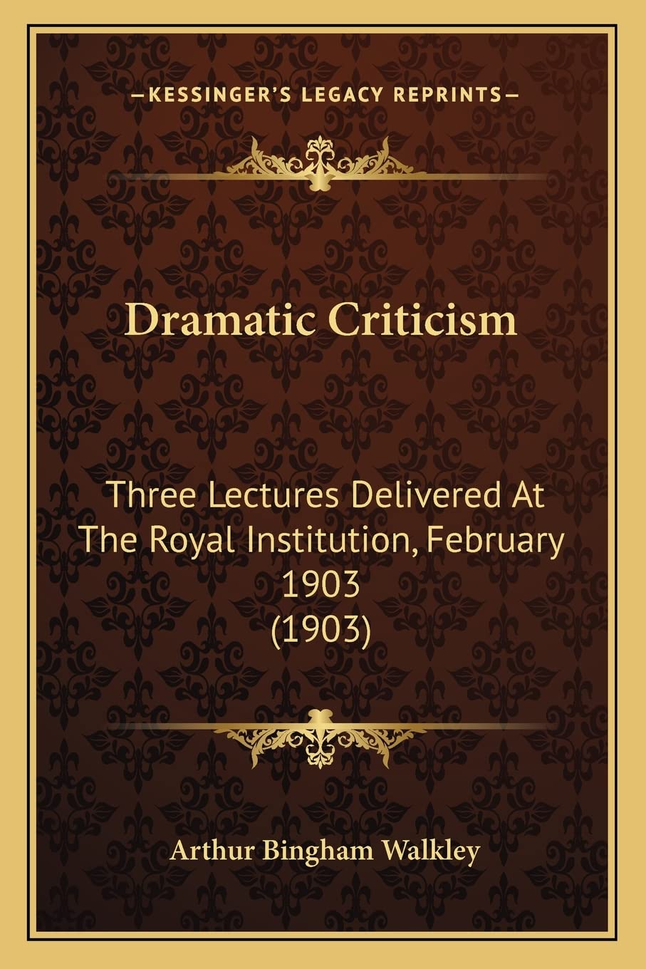 Dramatic Criticism: Three Lectures Delivered At The Royal Institution, February 1903 (1903) Contemporary literature