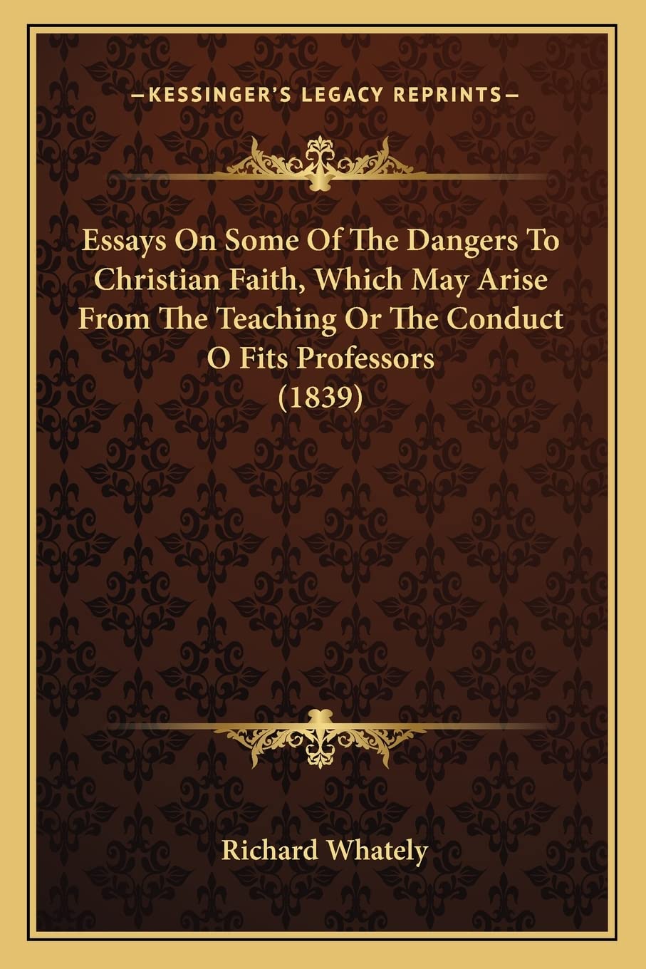 Essays On Some Of The Dangers To Christian Faith, Which May Arise From The Teaching Or The Conduct O Fits Professors (1839) book