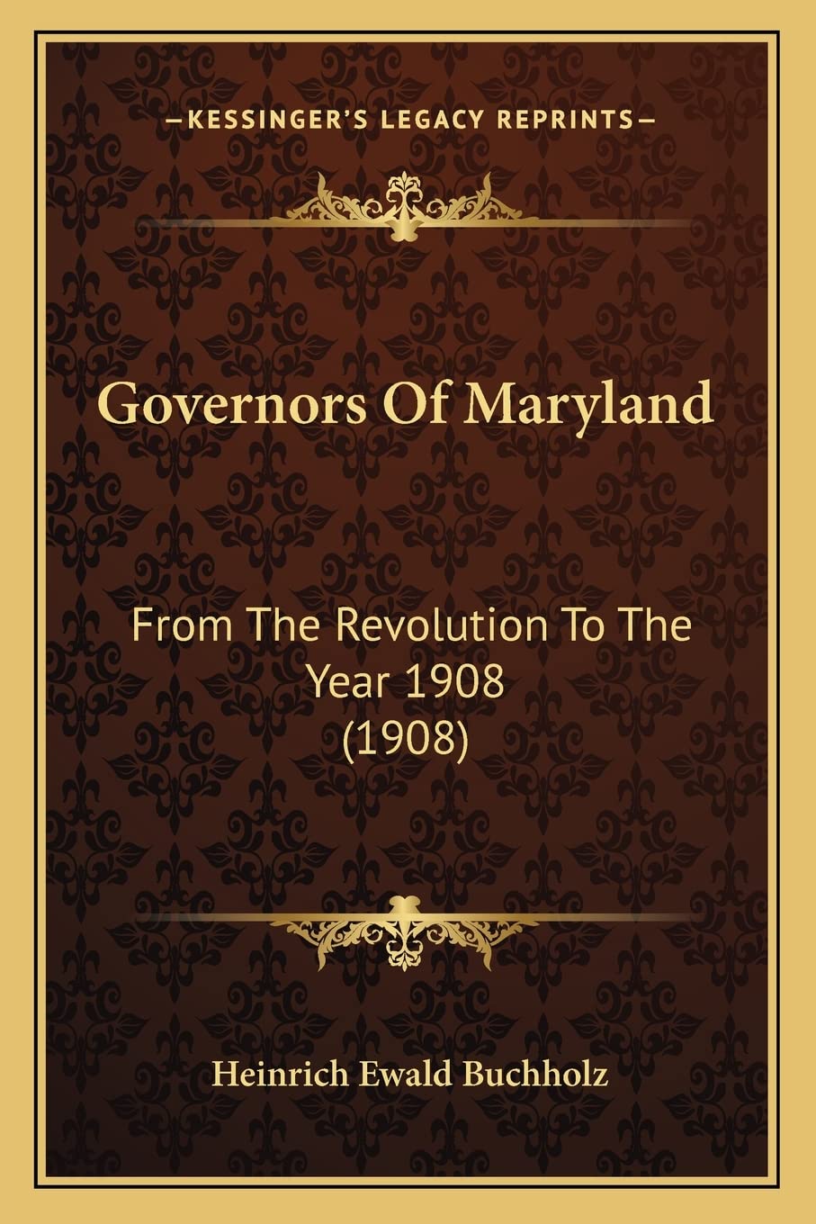 Governors Of Maryland: From The Revolution To The Year 1908 (1908) book