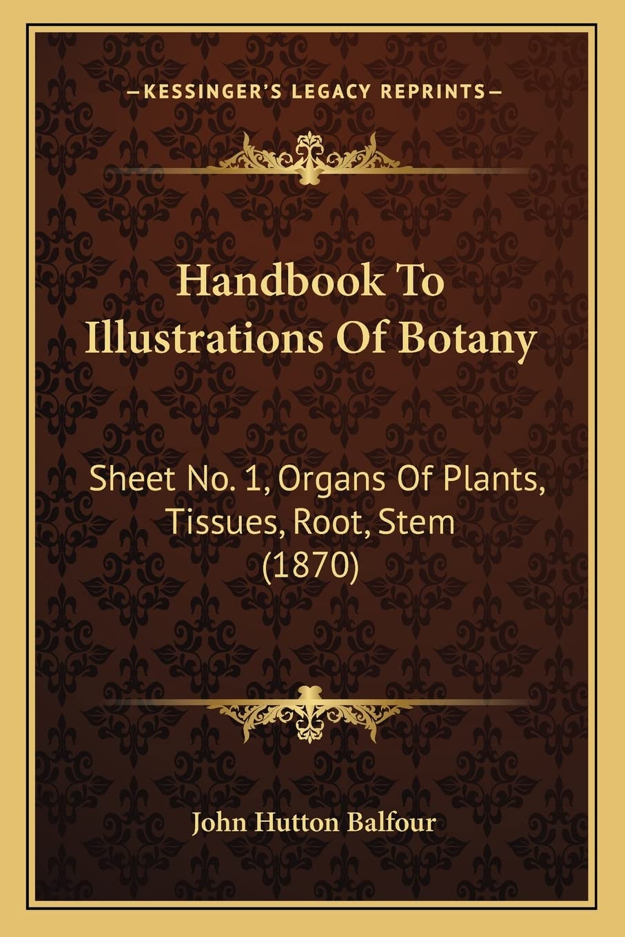 Handbook To Illustrations Of Botany: Sheet No. 1, Organs Of Plants, Tissues, Root, Stem (1870) Contemporary literature