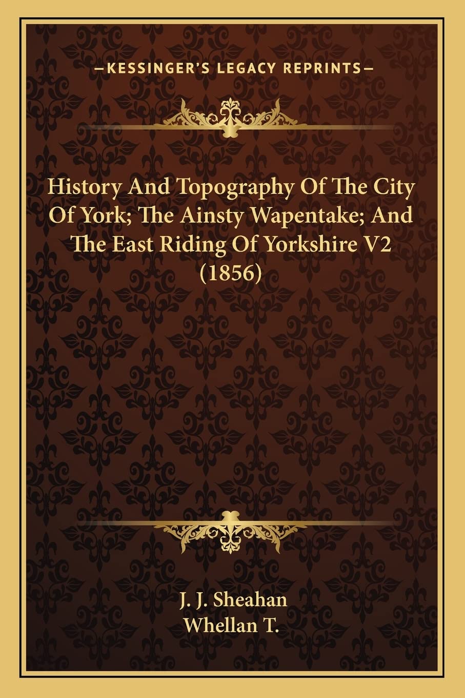 History And Topography Of The City Of York; The Ainsty Wapentake; And The East Riding Of Yorkshire V2 (1856) book