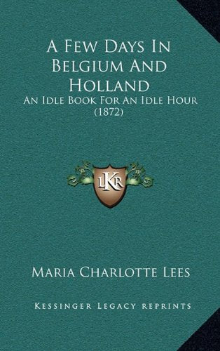 A Few Days In Belgium And Holland: An Idle Book For An Idle Hour (1872) Contemporary literature