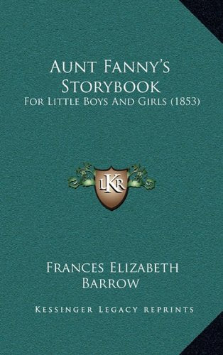 Aunt Fanny's Storybook: For Little Boys And Girls (1853) Memories