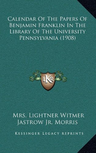 Calendar Of The Papers Of Benjamin Franklin In The Library Of The University Pennsylvania (1908) Contemporary literature