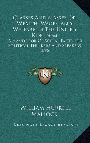 Classes And Masses Or Wealth, Wages, And Welfare In The United Kingdom: A Handbook Of Social Facts For Political Thinkers And Speakers (1896) Contemporary literature Books