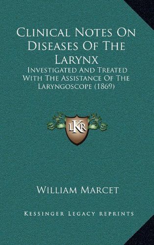 Clinical Notes On Diseases Of The Larynx: Investigated And Treated With The Assistance Of The Laryngoscope (1869) Contemporary literature