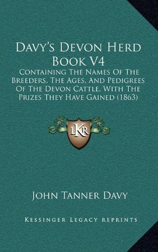 Davy's Devon Herd Book V4: Containing The Names Of The Breeders, The Ages, And Pedigrees Of The Devon Cattle, With The Prizes They Have Gained (1863) Contemporary literature