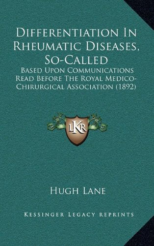 Differentiation In Rheumatic Diseases, So-Called: Based Upon Communications Read Before The Royal Medico-Chirurgical Association (1892) Contemporary literature
