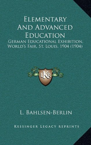 Elementary And Advanced Education: German Educational Exhibition, World's Fair, St. Louis, 1904 (1904) Contemporary literature