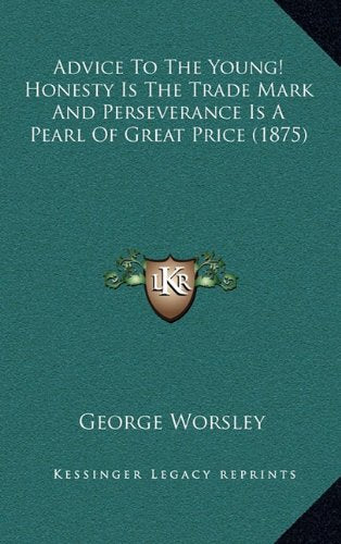 Advice To The Young! Honesty Is The Trade Mark And Perseverance Is A Pearl Of Great Price (1875) Contemporary literature