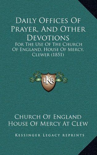 Daily Offices of Prayer, and Other Devotions: For the Use of the Church of England, House of Mercy, Clewer (1851) Contemporary literature Books