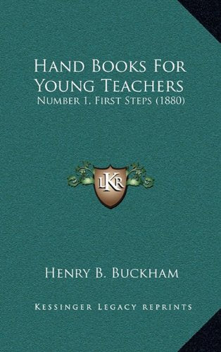 Hand Books For Young Teachers: Number 1, First Steps (1880) Contemporary literature
