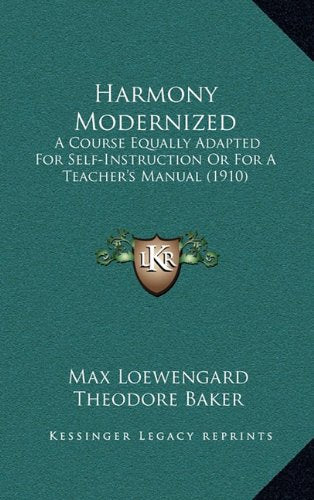Harmony Modernized: A Course Equally Adapted For Self-Instruction Or For A Teacher's Manual (1910) Contemporary literature