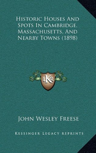 Historic Houses And Spots In Cambridge, Massachusetts, And Nearby Towns (1898) Contemporary literature
