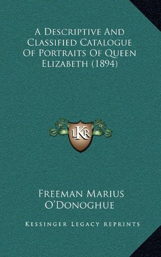 A Descriptive And Classified Catalogue Of Portraits Of Queen Elizabeth (1894) Contemporary literature