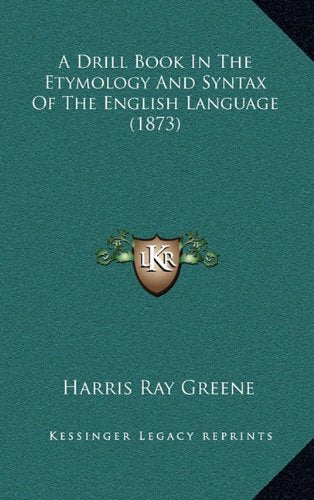 A Drill Book In The Etymology And Syntax Of The English Language (1873) Contemporary literature