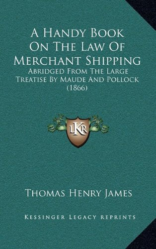 A Handy Book On The Law Of Merchant Shipping: Abridged From The Large Treatise By Maude And Pollock (1866) Contemporary literature Books