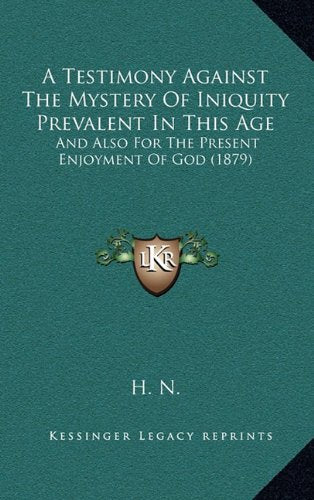 A Testimony Against The Mystery Of Iniquity Prevalent In This Age: And Also For The Present Enjoyment Of God (1879) Contemporary literature