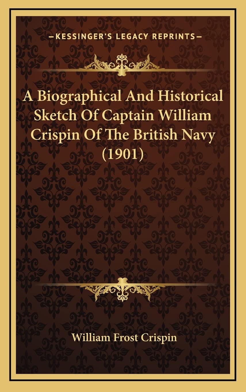 A Biographical And Historical Sketch Of Captain William Crispin Of The British Navy (1901) Contemporary literature