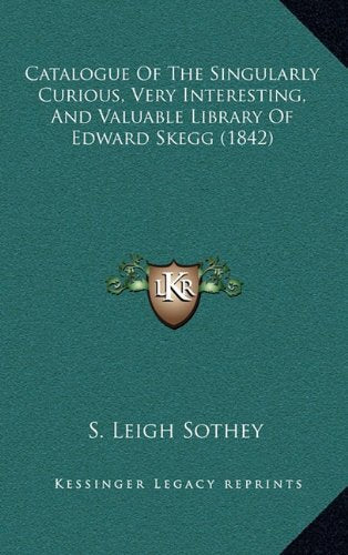 Catalogue Of The Singularly Curious, Very Interesting, And Valuable Library Of Edward Skegg (1842) Contemporary literature