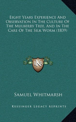 Eight Years Experience And Observation In The Culture Of The Mulberry Tree, And In The Care Of The Silk Worm (1839) Contemporary literature Books