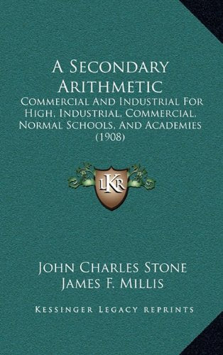 A Secondary Arithmetic: Commercial And Industrial For High, Industrial, Commercial, Normal Schools, And Academies (1908) Contemporary literature