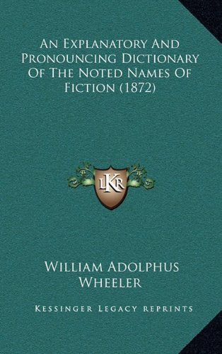 An Explanatory And Pronouncing Dictionary Of The Noted Names Of Fiction (1872) Contemporary literature