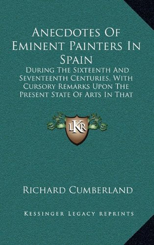 Anecdotes Of Eminent Painters In Spain: During The Sixteenth And Seventeenth Centuries, With Cursory Remarks Upon The Present State Of Arts In That Kingdom (1782) Contemporary literature Books