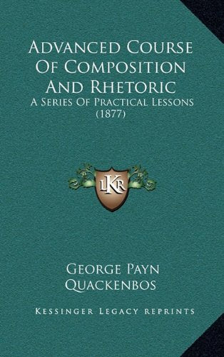 Advanced Course Of Composition And Rhetoric: A Series Of Practical Lessons (1877) Contemporary literature