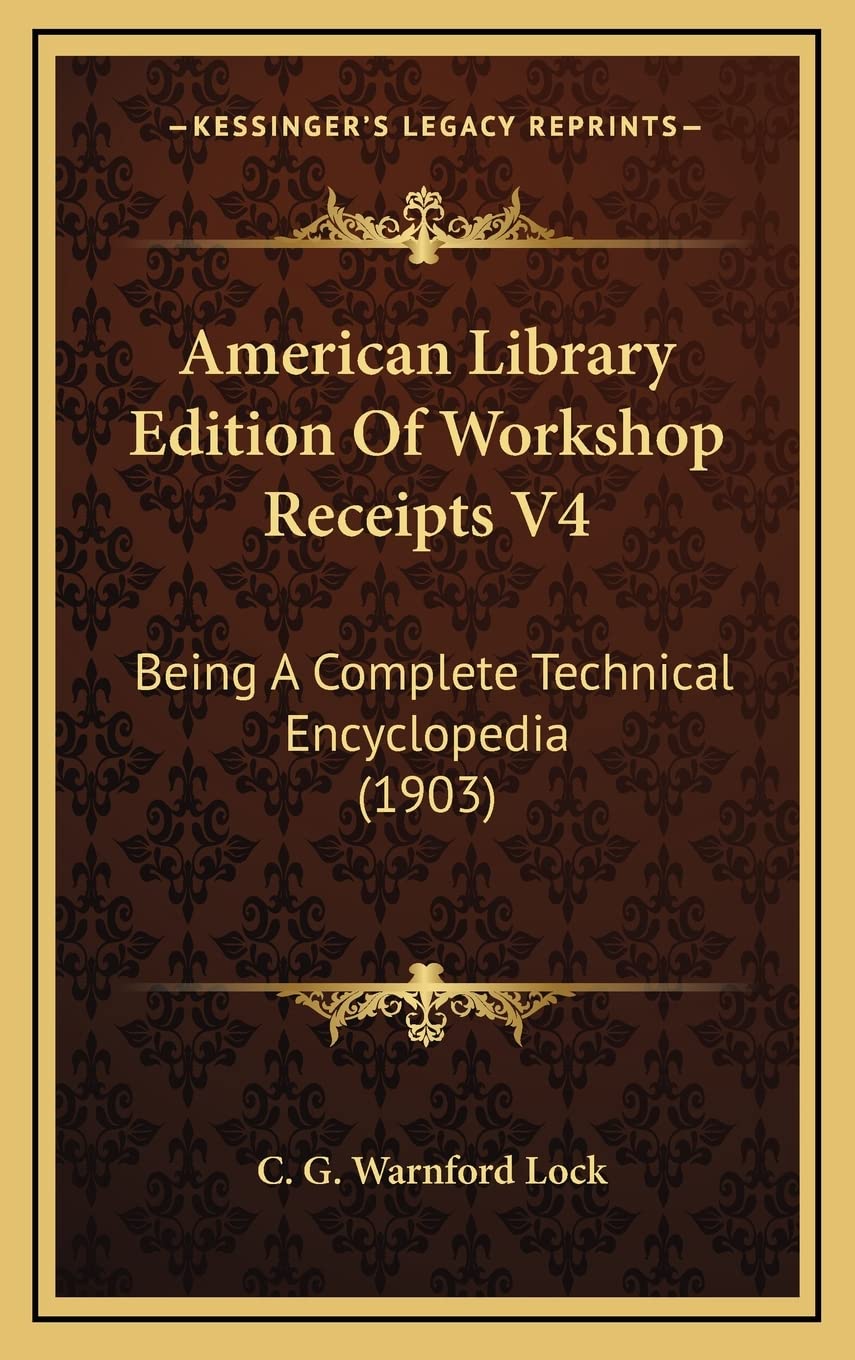 American Library Edition Of Workshop Receipts V4: Being A Complete Technical Encyclopedia (1903) Contemporary literature