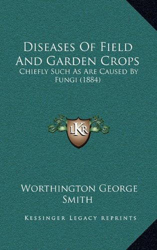 Diseases Of Field And Garden Crops: Chiefly Such As Are Caused By Fungi (1884) Contemporary literature