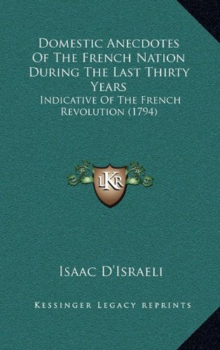 Domestic Anecdotes Of The French Nation During The Last Thirty Years: Indicative Of The French Revolution (1794) Contemporary literature Books