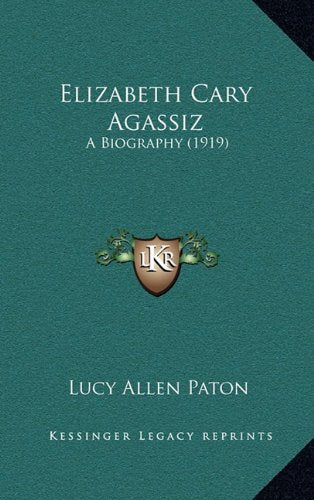 Elizabeth Cary Agassiz: A Biography (1919) Contemporary literature