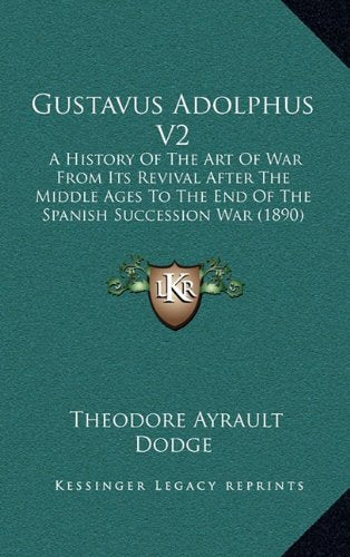 Gustavus Adolphus V2: A History Of The Art Of War From Its Revival After The Middle Ages To The End Of The Spanish Succession War (1890) Contemporary literature Books