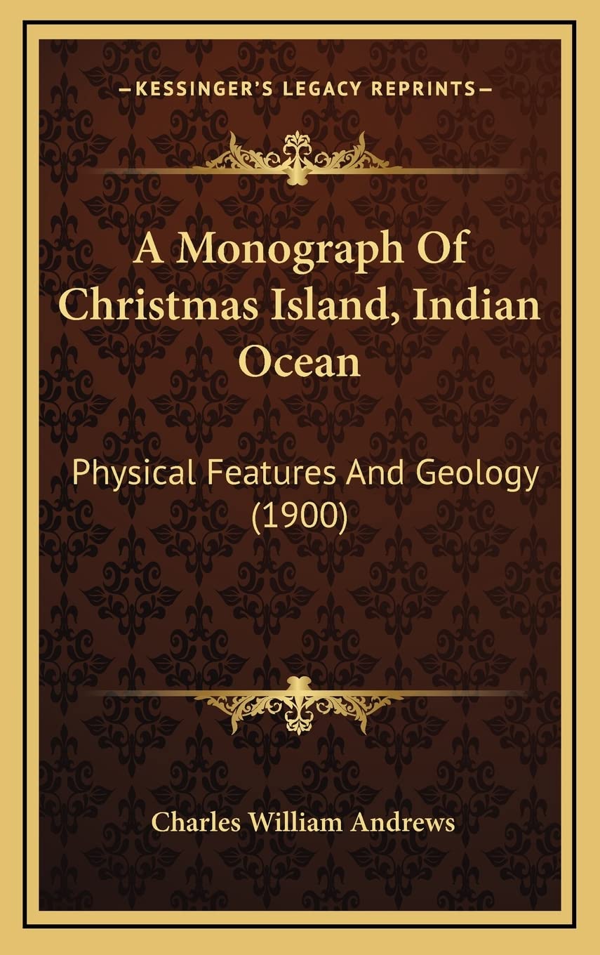 A Monograph Of Christmas Island, Indian Ocean: Physical Features And Geology (1900) Philosophy